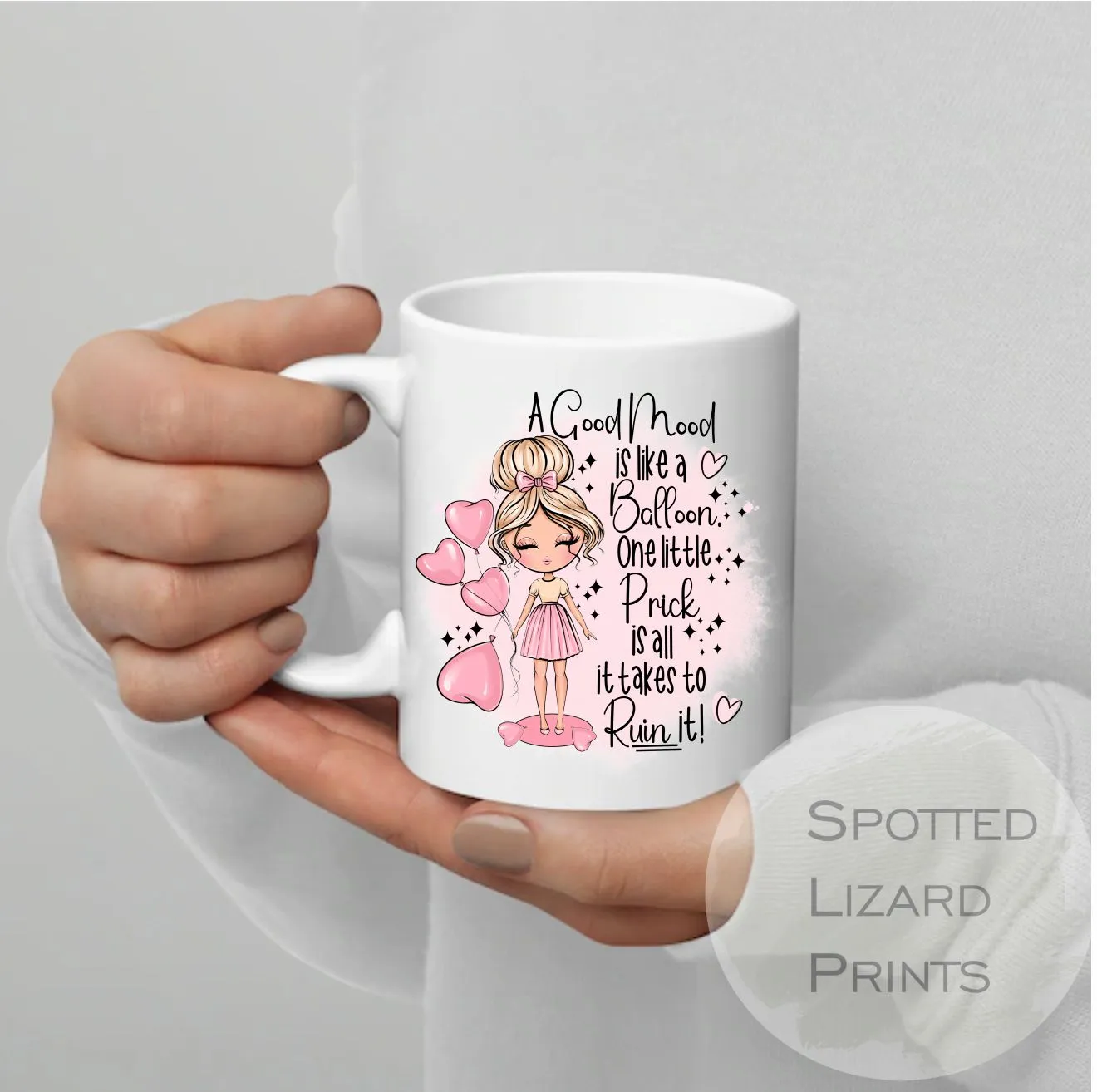 A Good mood is like a balloon, one little prick is all it takes to ruin it mug Funny Awesome Novelty Gift - Best Friend Gift