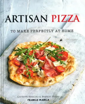 Artisan Pizza: To Make Perfectly At Home