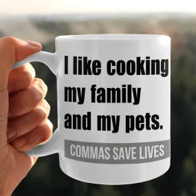 I Like Cooking My Family And My Pets, Commas Save Lives Mug