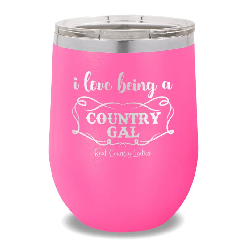 I Love Being A Country Gal 12oz Stemless Wine Cup