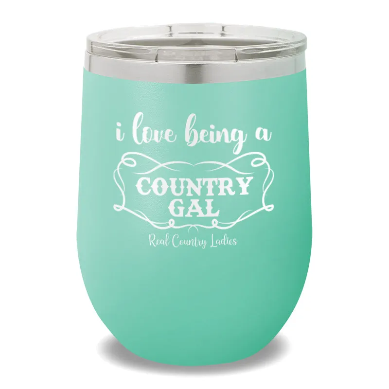 I Love Being A Country Gal 12oz Stemless Wine Cup