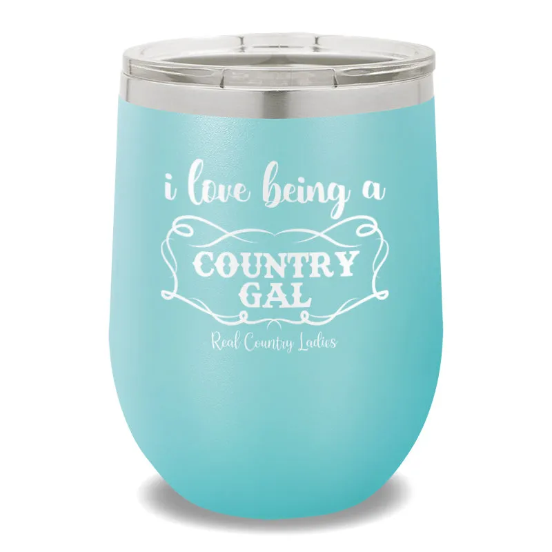 I Love Being A Country Gal 12oz Stemless Wine Cup