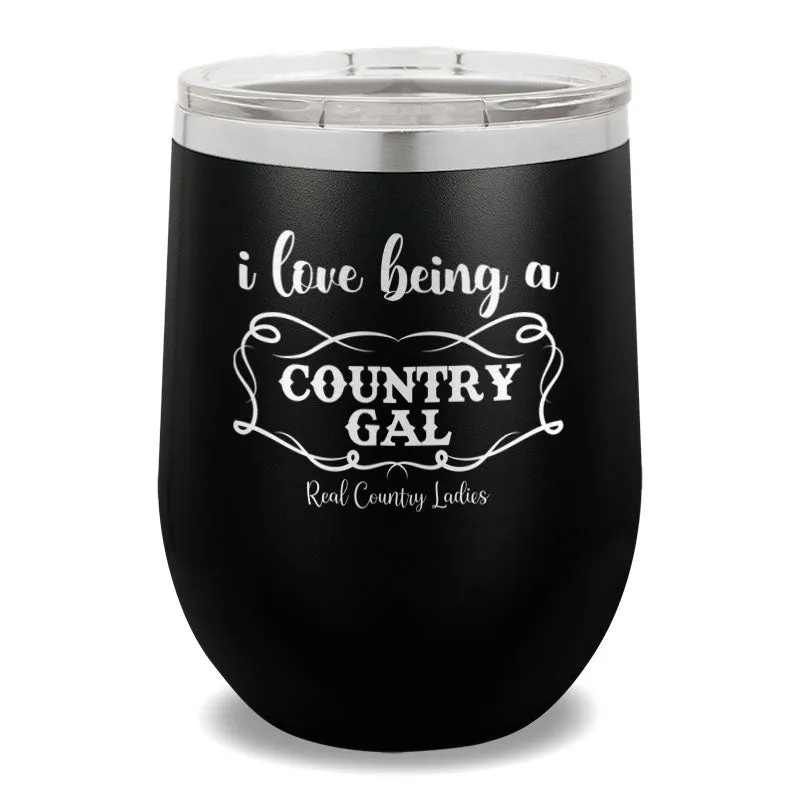 I Love Being A Country Gal 12oz Stemless Wine Cup