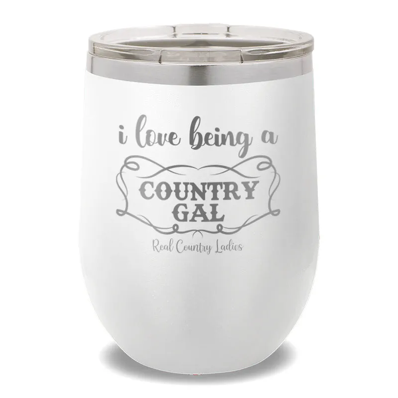 I Love Being A Country Gal 12oz Stemless Wine Cup