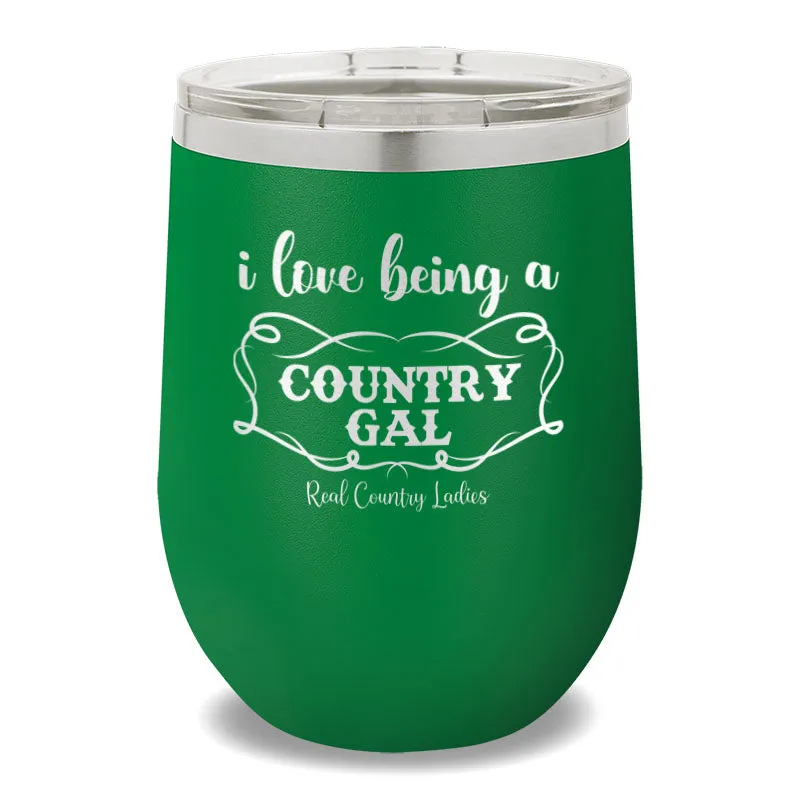 I Love Being A Country Gal 12oz Stemless Wine Cup