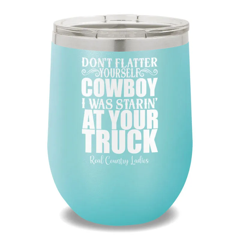 I Was Starin' At Your Truck 12oz Stemless Wine Cup