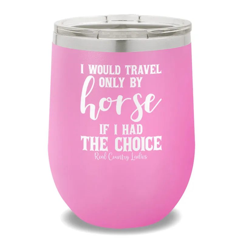 I Would Travel Only By Horse 12oz Stemless Wine Cup