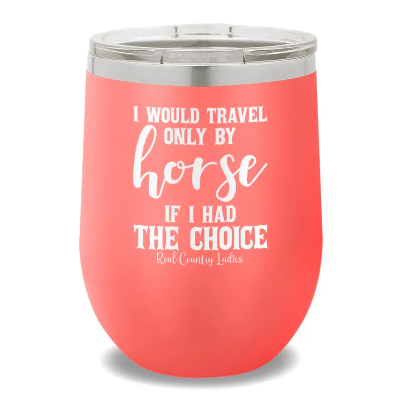 I Would Travel Only By Horse 12oz Stemless Wine Cup