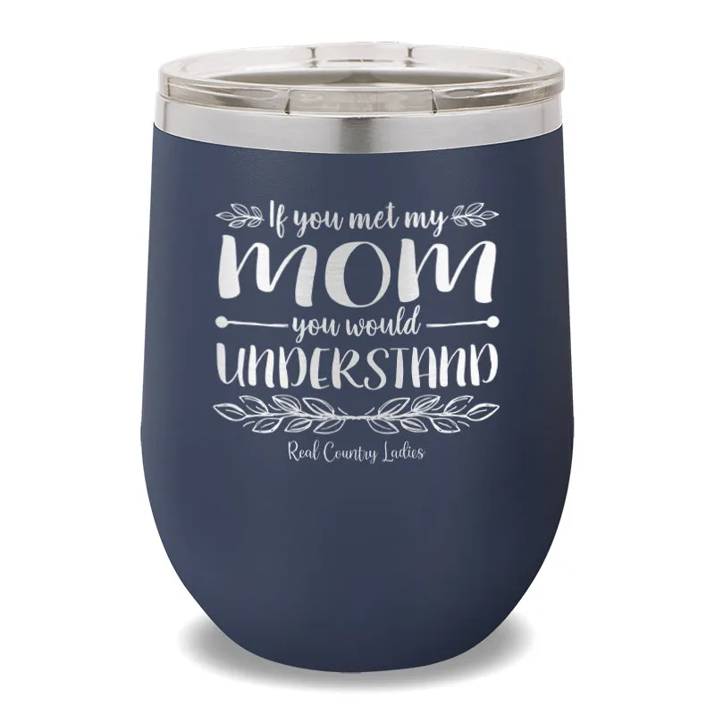 If You Met My Mom 12oz Stemless Wine Cup