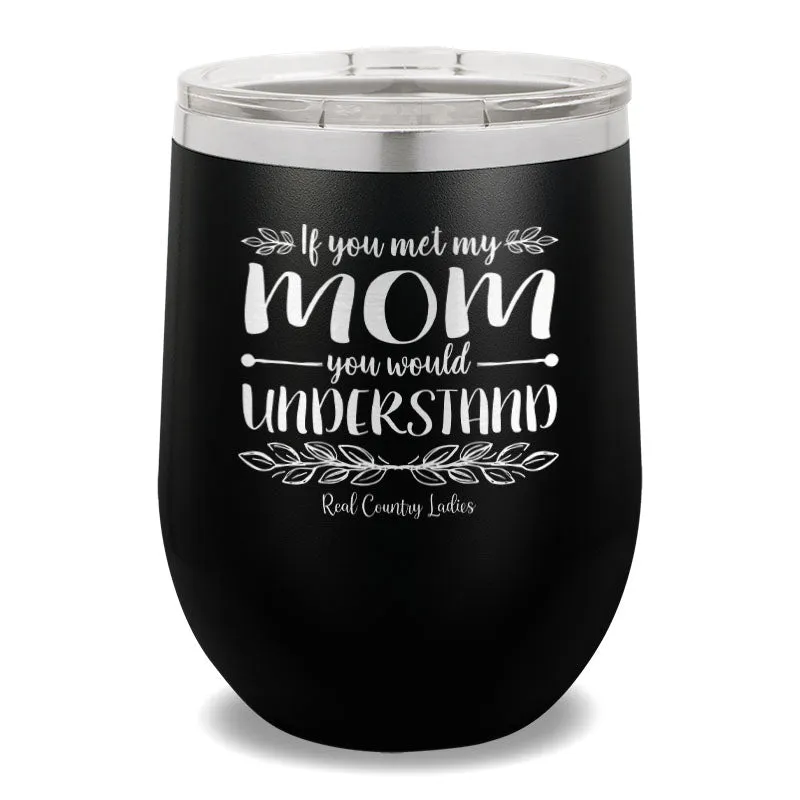 If You Met My Mom 12oz Stemless Wine Cup