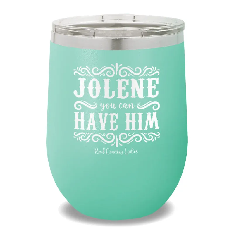 Jolene You Can Have Him 12oz Stemless Wine Cup