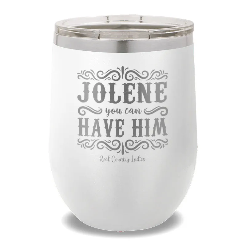 Jolene You Can Have Him 12oz Stemless Wine Cup