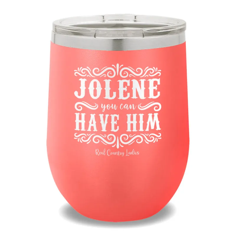 Jolene You Can Have Him 12oz Stemless Wine Cup