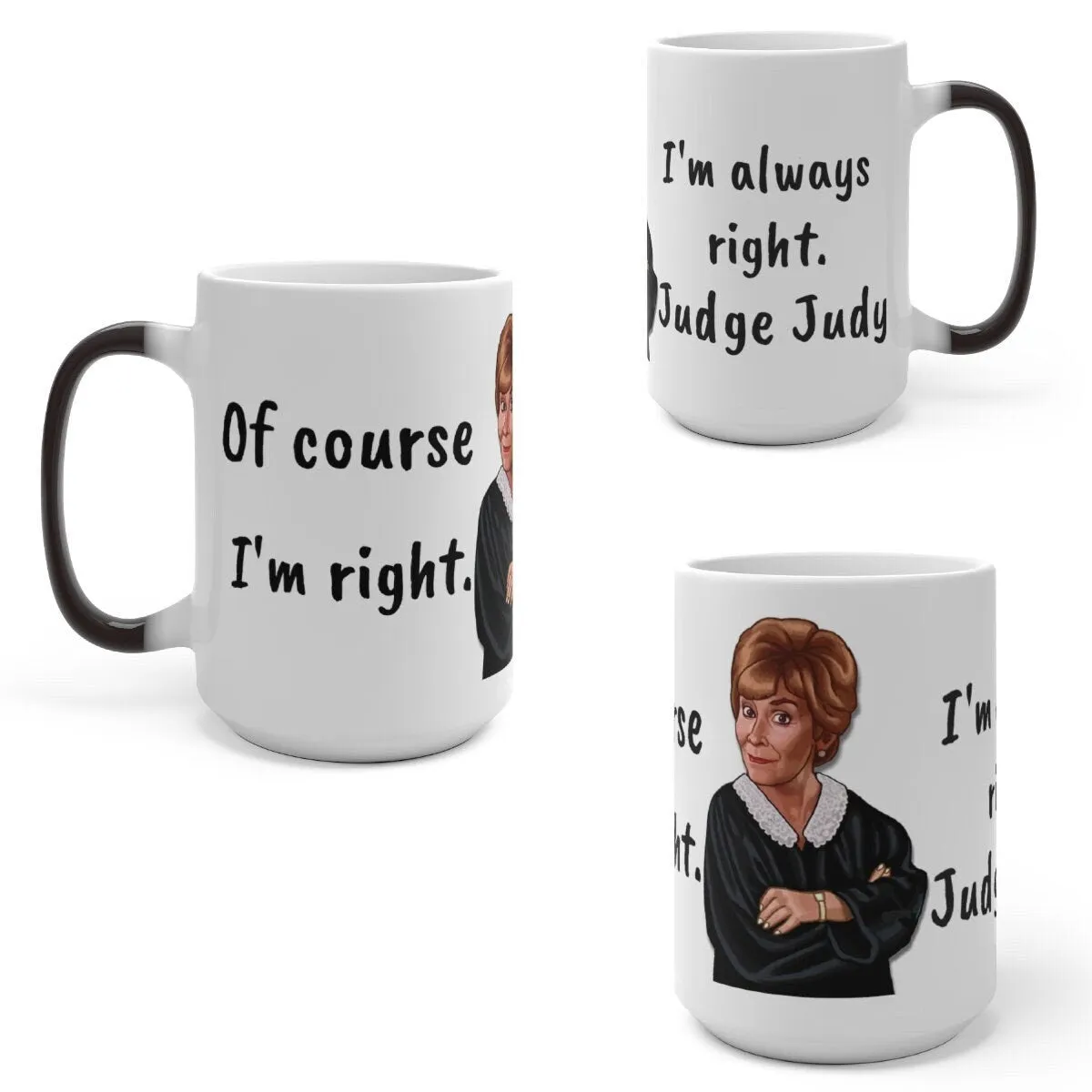 Judge Judy Mug,I'm Always Right Sarcastic Funny Quote,Father/Mother's Day Gift,Birthday/Judge Judy Fans/Graduation,Christmas Gift