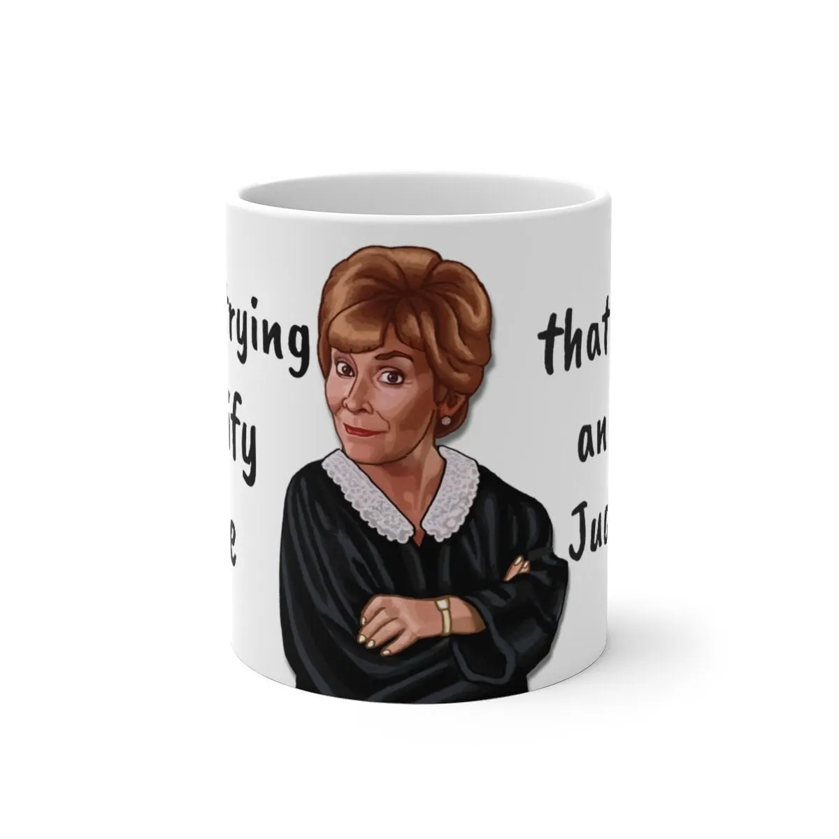 Judge Judy Mug,I'm Always Right Sarcastic Funny Quote,Father/Mother's Day Gift,Birthday/Judge Judy Fans/Graduation,Christmas Gift