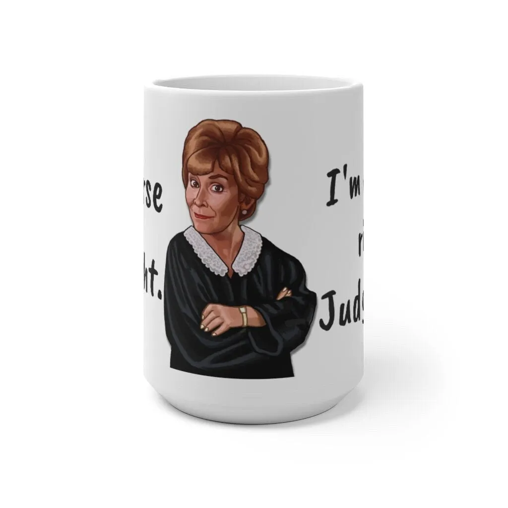 Judge Judy Mug,I'm Always Right Sarcastic Funny Quote,Father/Mother's Day Gift,Birthday/Judge Judy Fans/Graduation,Christmas Gift