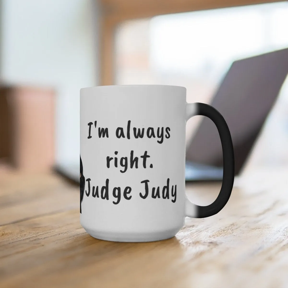 Judge Judy Mug,I'm Always Right Sarcastic Funny Quote,Father/Mother's Day Gift,Birthday/Judge Judy Fans/Graduation,Christmas Gift