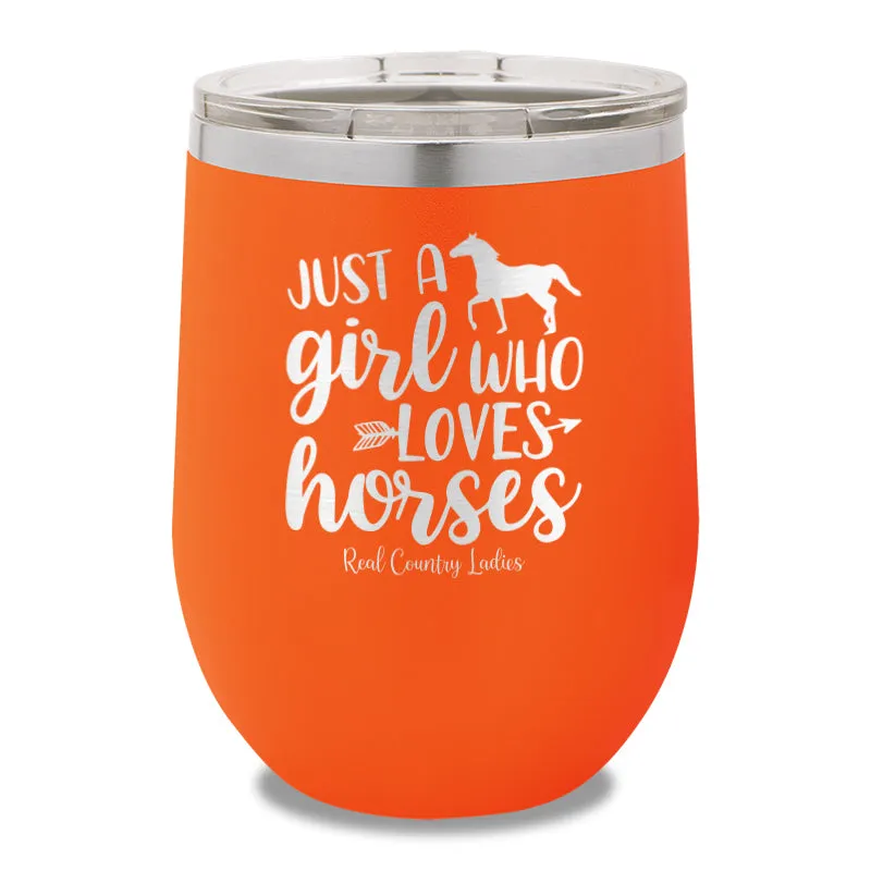 Just A Girl Who Loves Horses 12oz Stemless Wine Cup