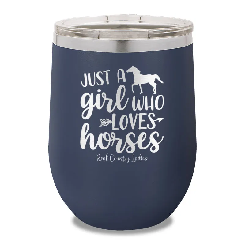 Just A Girl Who Loves Horses 12oz Stemless Wine Cup