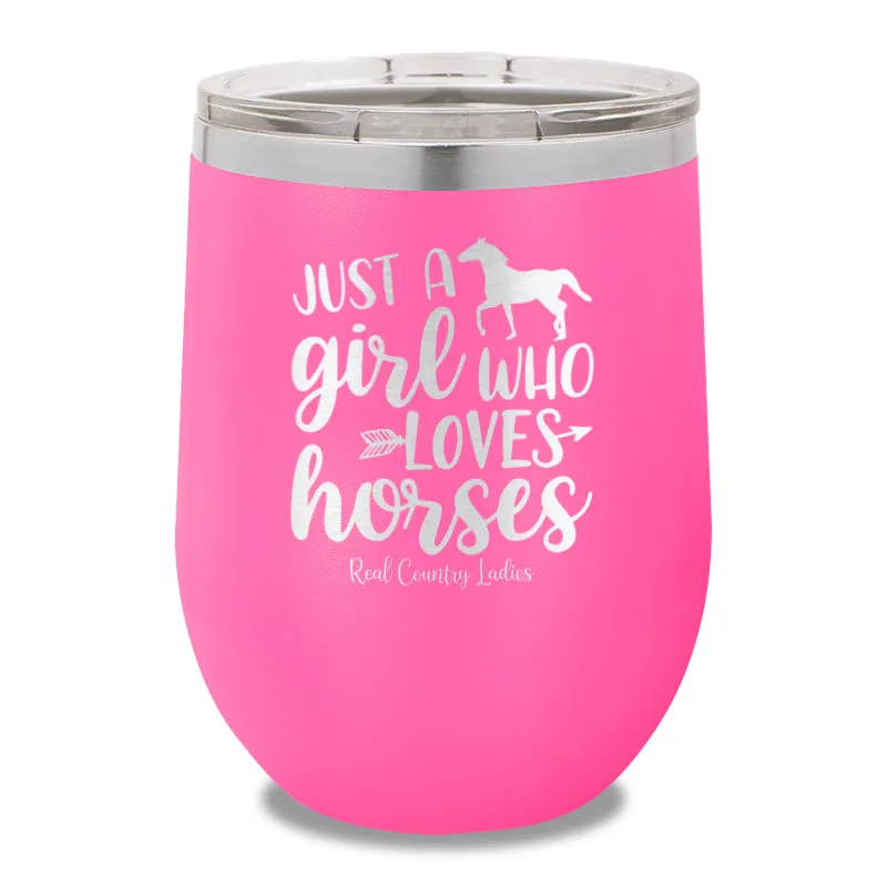 Just A Girl Who Loves Horses 12oz Stemless Wine Cup