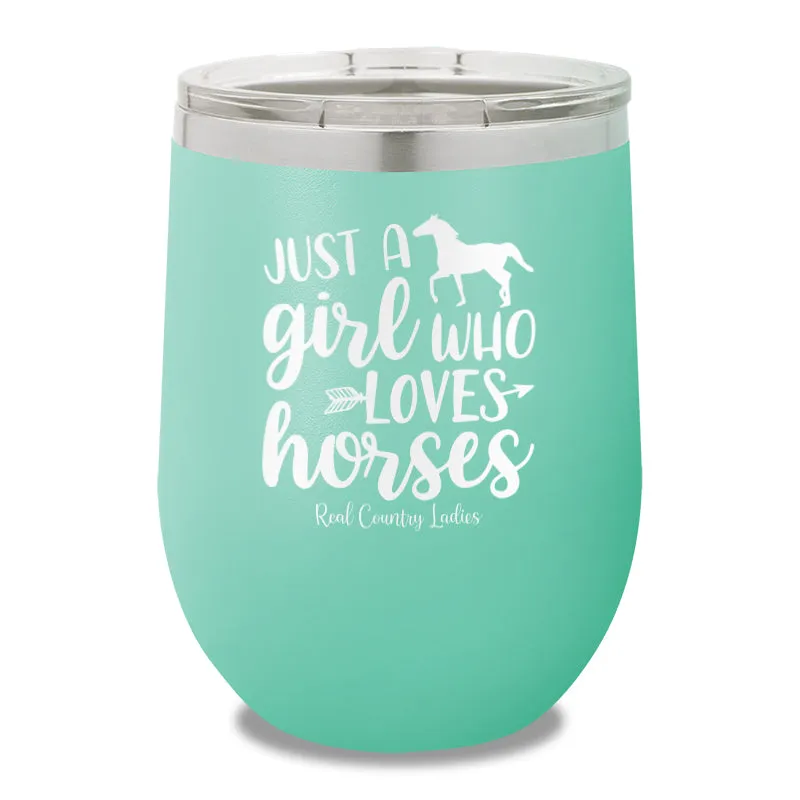 Just A Girl Who Loves Horses 12oz Stemless Wine Cup