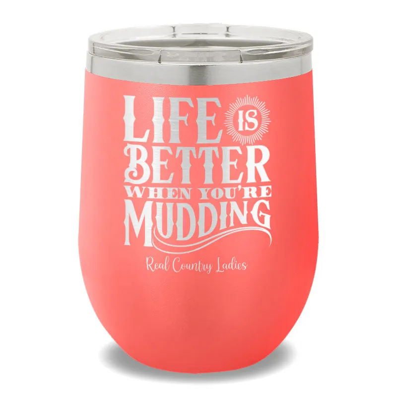 Life Is Better When You're Mudding 12oz Stemless Wine Cup