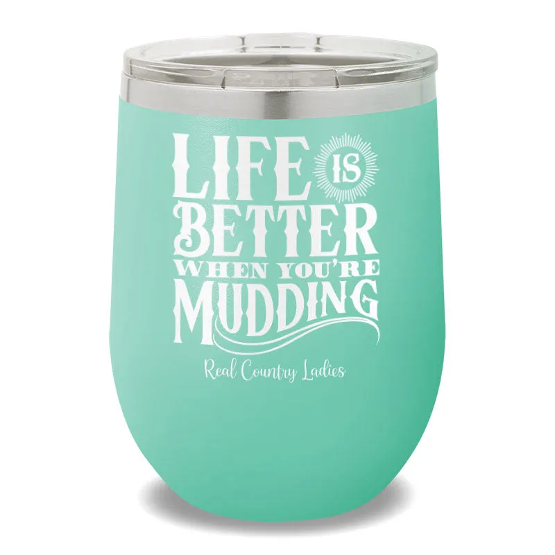 Life Is Better When You're Mudding 12oz Stemless Wine Cup