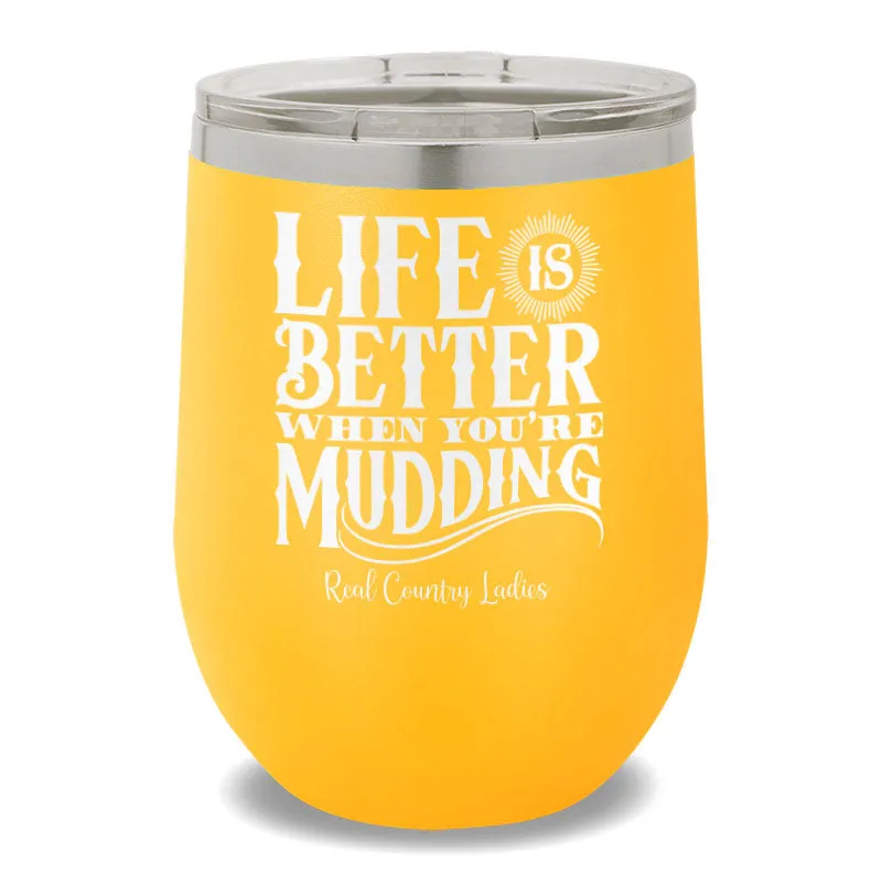 Life Is Better When You're Mudding 12oz Stemless Wine Cup