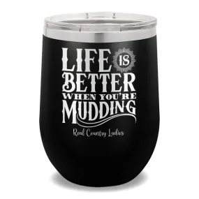 Life Is Better When You're Mudding 12oz Stemless Wine Cup