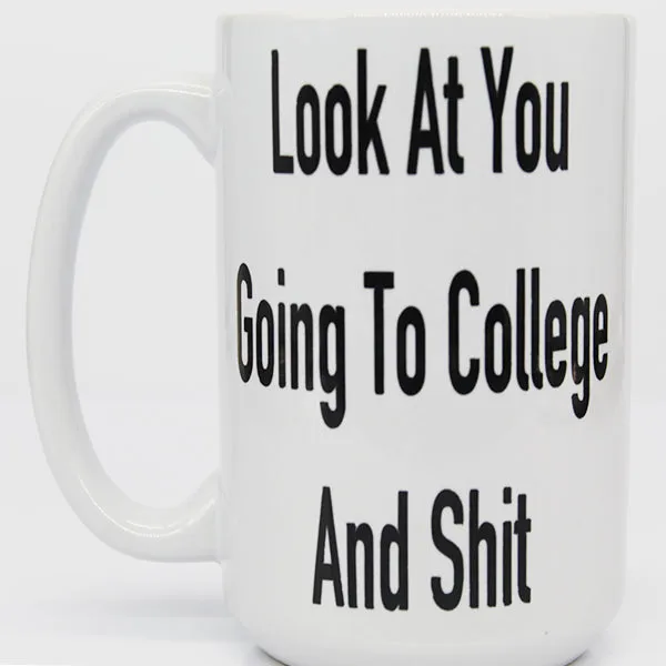 Look At You Going To College Coffee Mug, Funny and Cool Novelty Mugs