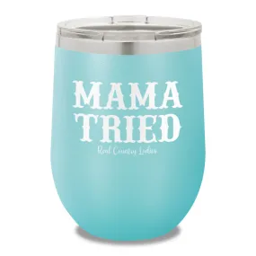 Mama Tried 12oz Stemless Wine Cup