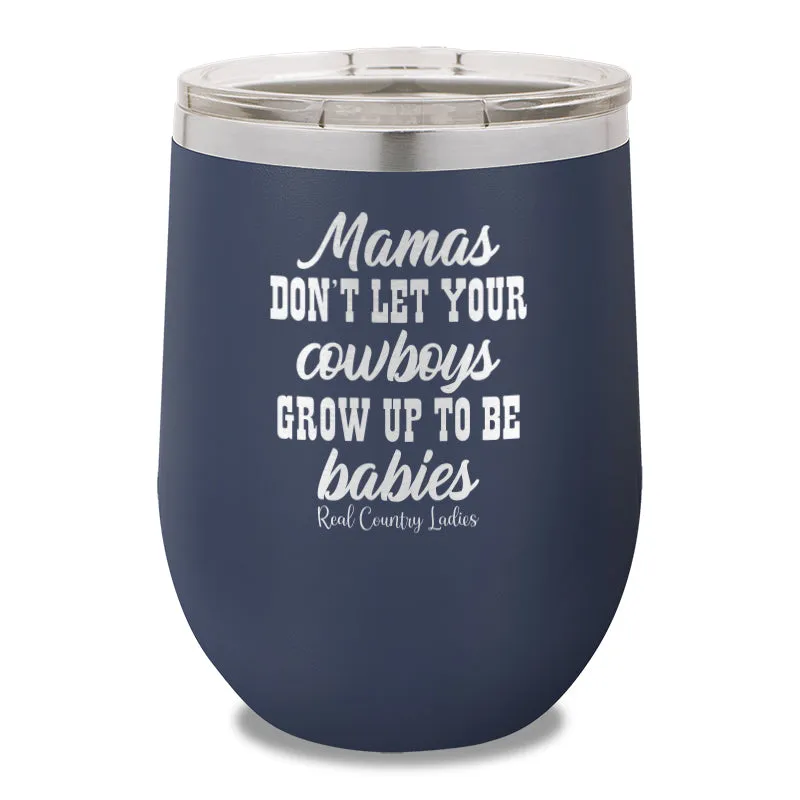 Mamas Don't Let Your Cowboys Grow Up To Be Babies 12oz Stemless Wine Cup