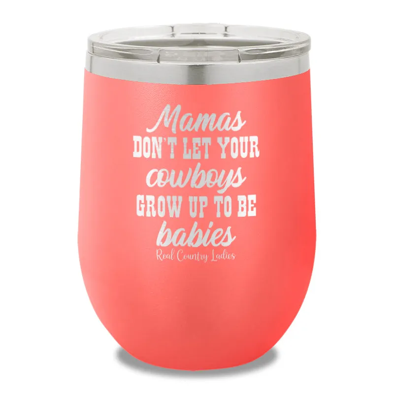 Mamas Don't Let Your Cowboys Grow Up To Be Babies 12oz Stemless Wine Cup