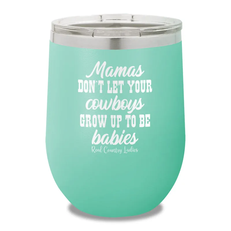 Mamas Don't Let Your Cowboys Grow Up To Be Babies 12oz Stemless Wine Cup