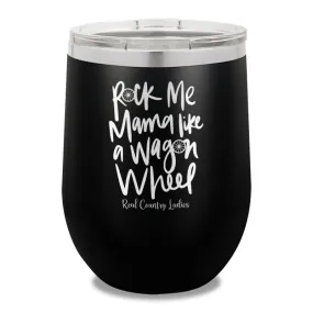 Rock Me Mama Like A Wagon Wheel 12oz Stemless Wine Cup