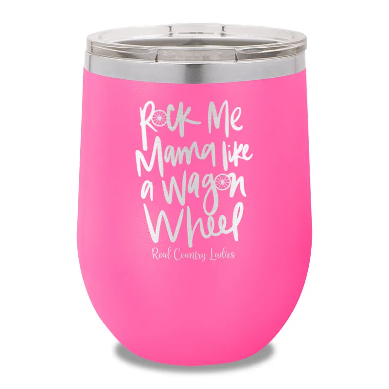 Rock Me Mama Like A Wagon Wheel 12oz Stemless Wine Cup