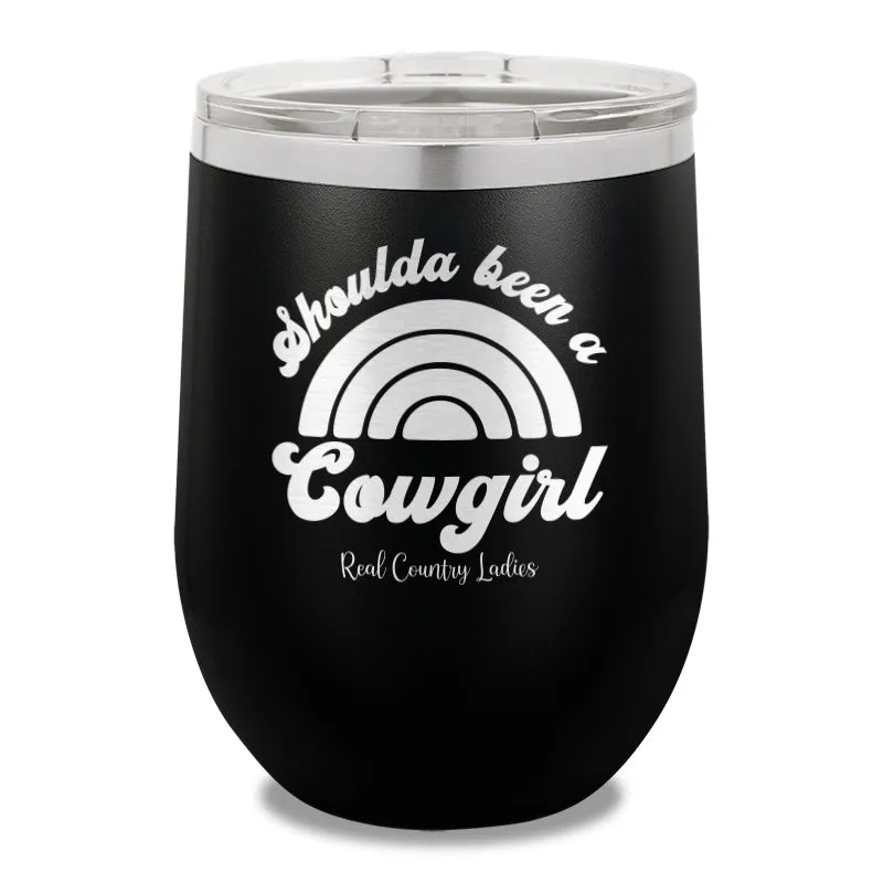 Shoulda Been A Cowgirl 12oz Stemless Wine Cup