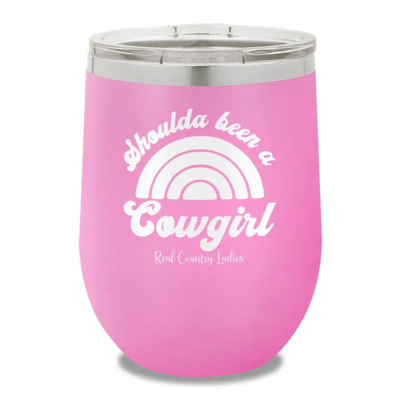 Shoulda Been A Cowgirl 12oz Stemless Wine Cup