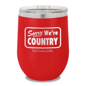 Sorry We're Country 12oz Stemless Wine Cup