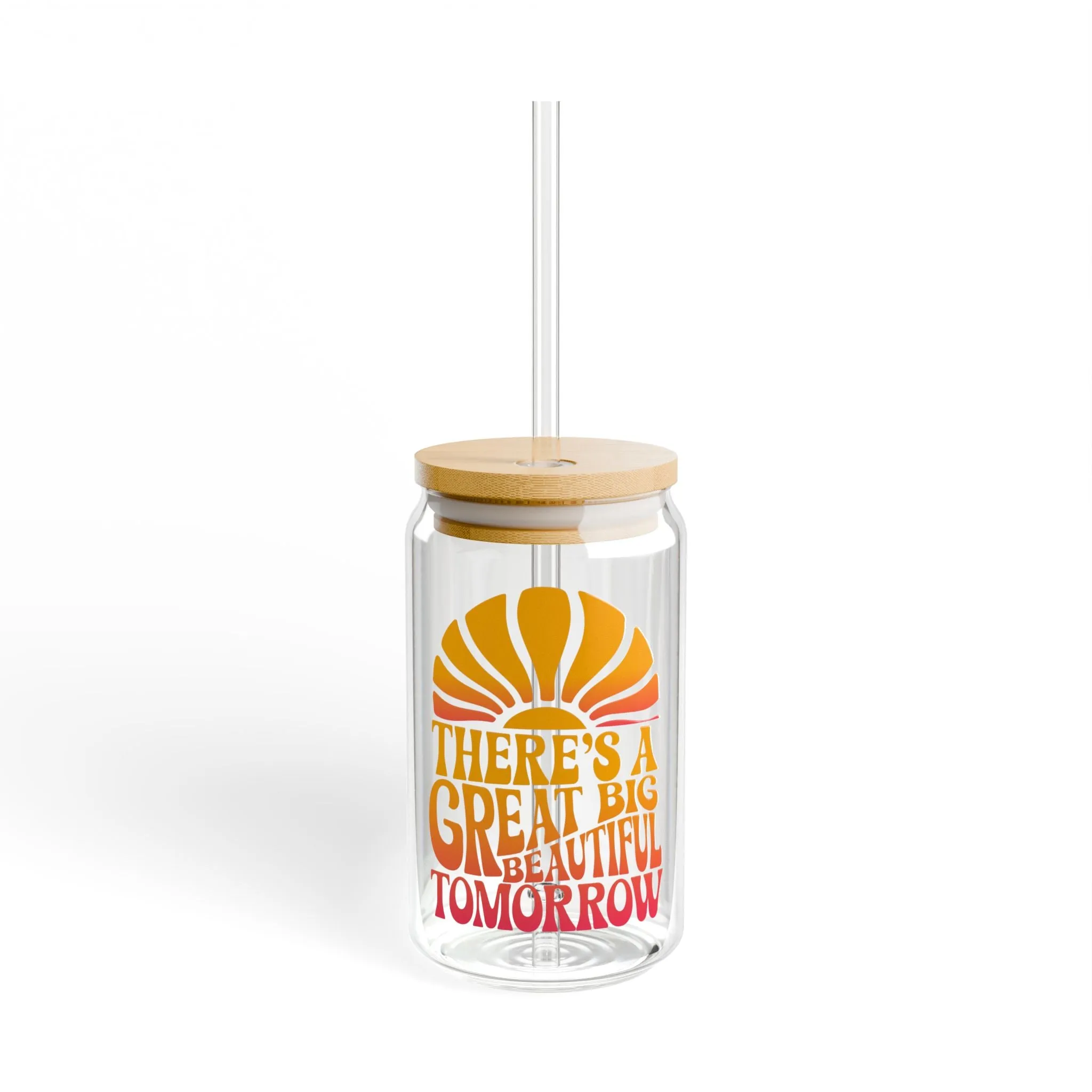 There's A Great Big Beautiful Tomorrow - Sipper Glass, 16oz