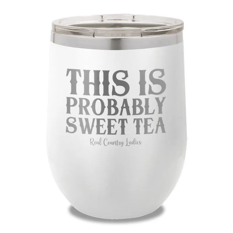 This Is Probably Sweet Tea 12oz Stemless Wine Cup