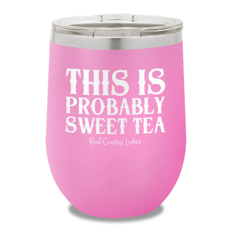 This Is Probably Sweet Tea 12oz Stemless Wine Cup