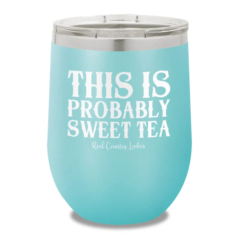 This Is Probably Sweet Tea 12oz Stemless Wine Cup