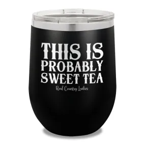 This Is Probably Sweet Tea 12oz Stemless Wine Cup