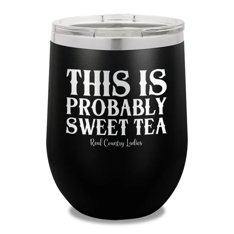 This Is Probably Sweet Tea 12oz Stemless Wine Cup