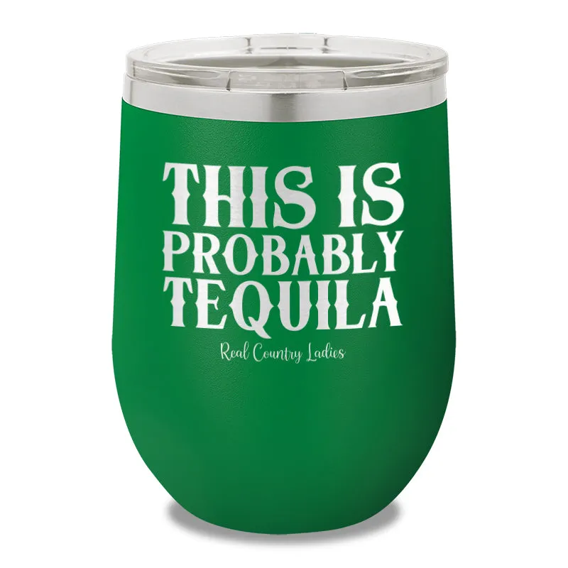 This Is Probably Tequila 12oz Stemless Wine Cup