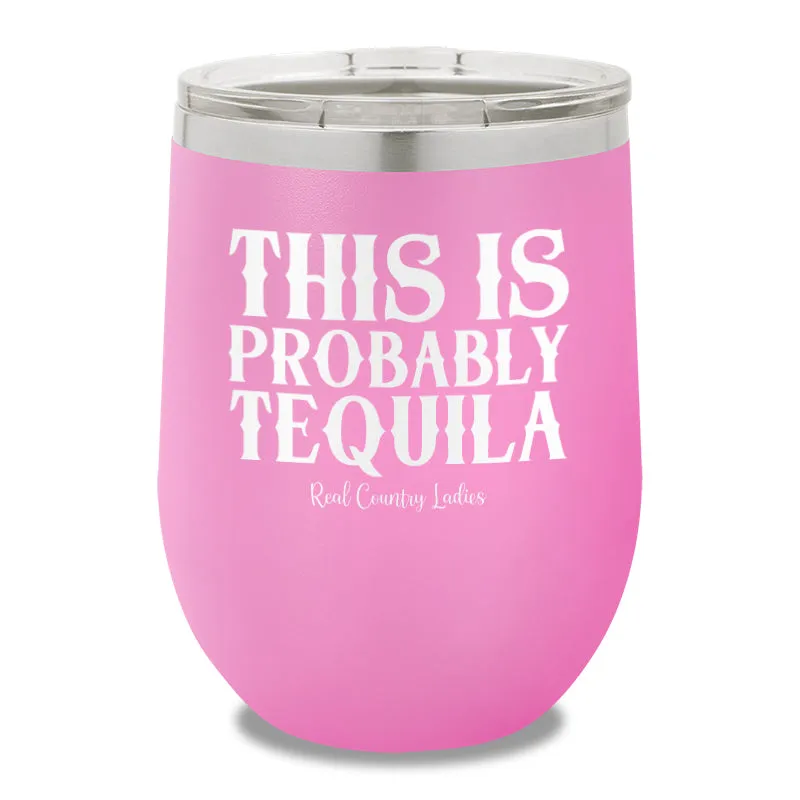 This Is Probably Tequila 12oz Stemless Wine Cup