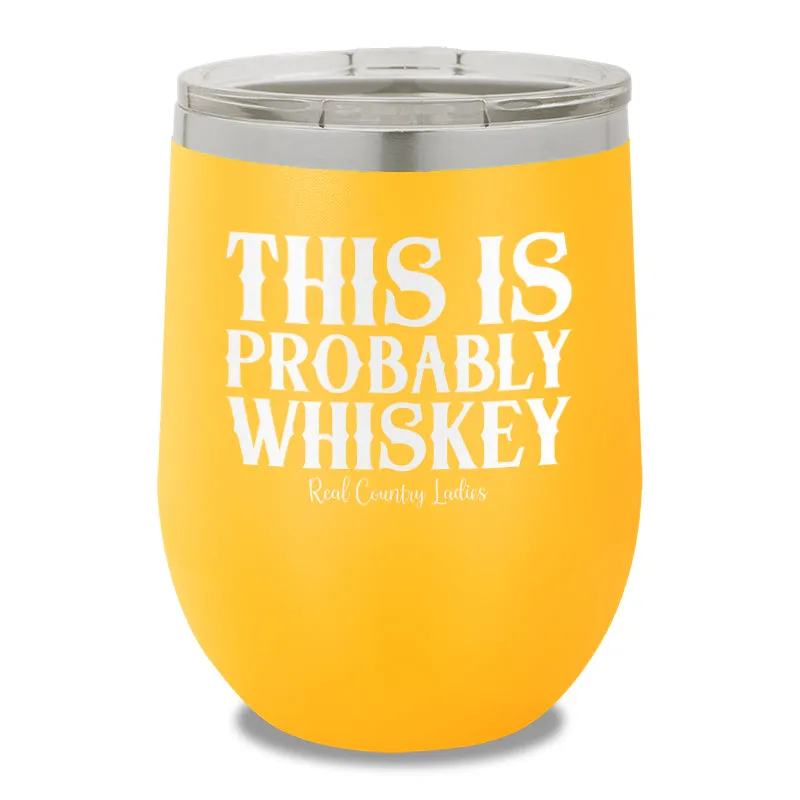 This Is Probably Whiskey 12oz Stemless Wine Cup