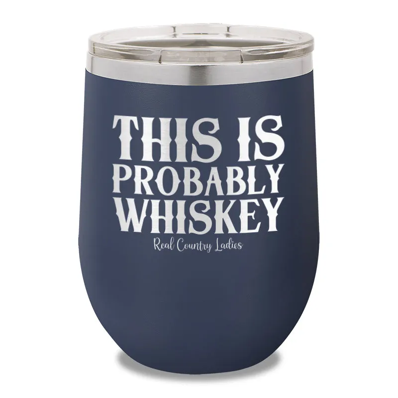 This Is Probably Whiskey 12oz Stemless Wine Cup