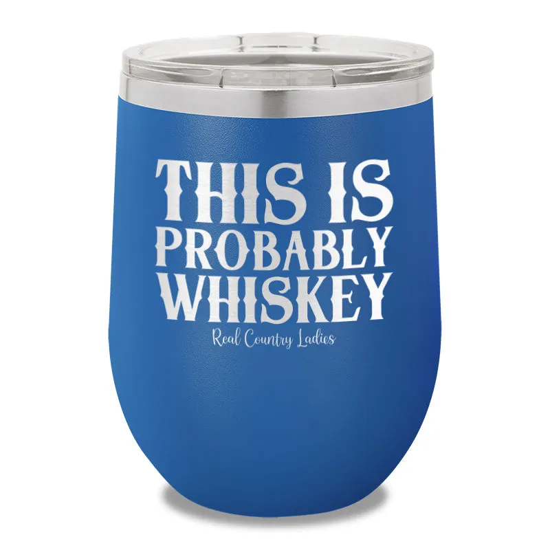 This Is Probably Whiskey 12oz Stemless Wine Cup